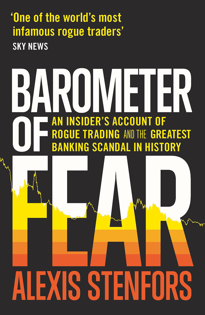 Barometer Of Fear: : An Insider’s Account of Rogue Trading and the Greatest Banking Scandal in History