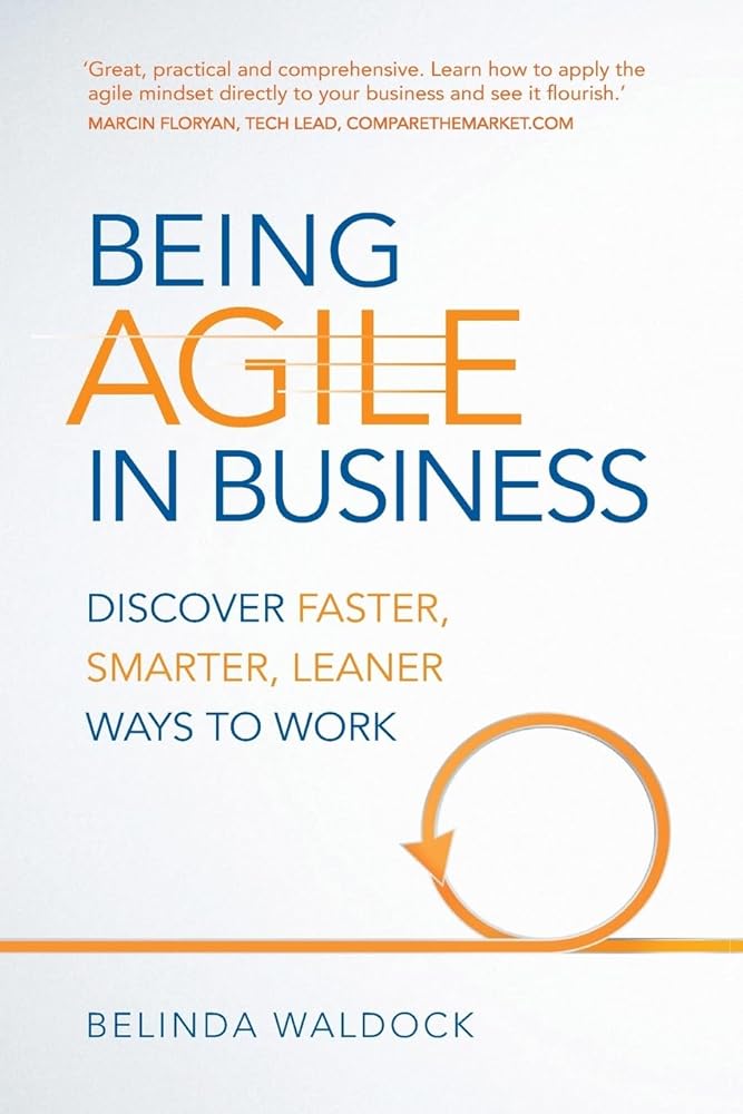 Being Agile in Business: Discover faster, smarter, leaner ways to work cover image