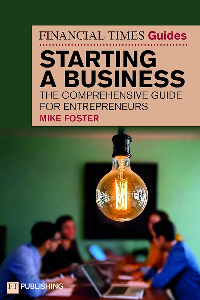 The Financial Times Guide to Starting a Business: The comprehensive guide for entrepreneurs cover image