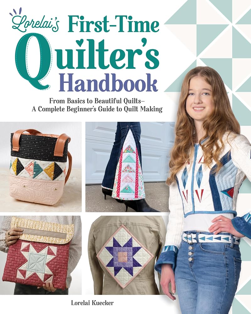 Lorelai's First-Time Quilter's Handbook: From Basics to Beautiful Quilts—A Complete Beginner's Guide to Quilt Making (Landauer) Quilting for Teens, Tweens, and Beginners, by a 16-Year-Old Pro cover image