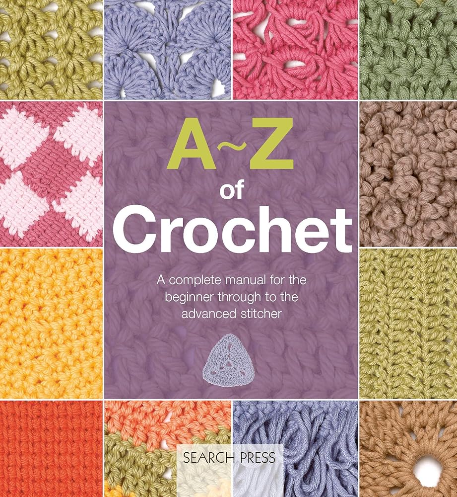A-Z of Crochet: A complete manual for the beginner through to the advanced stitcher (A-Z of Needlecraft) cover image