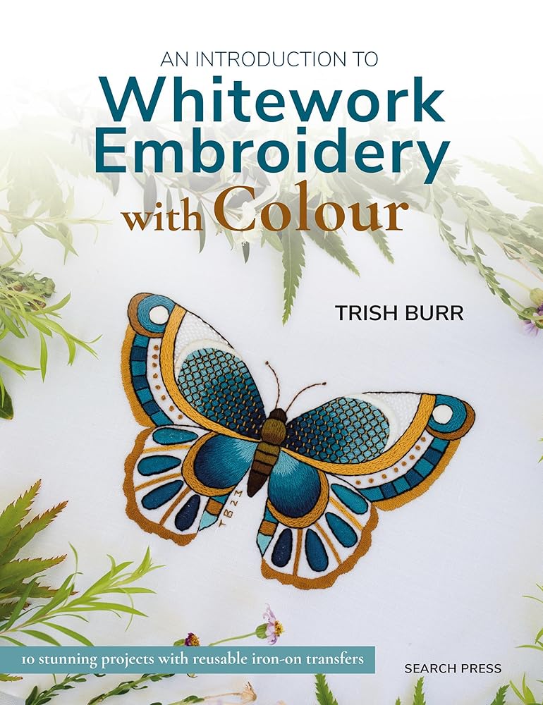 An Introduction to Whitework Embroidery with Colour: 10 stunning projects with reusable iron-on transfers cover image