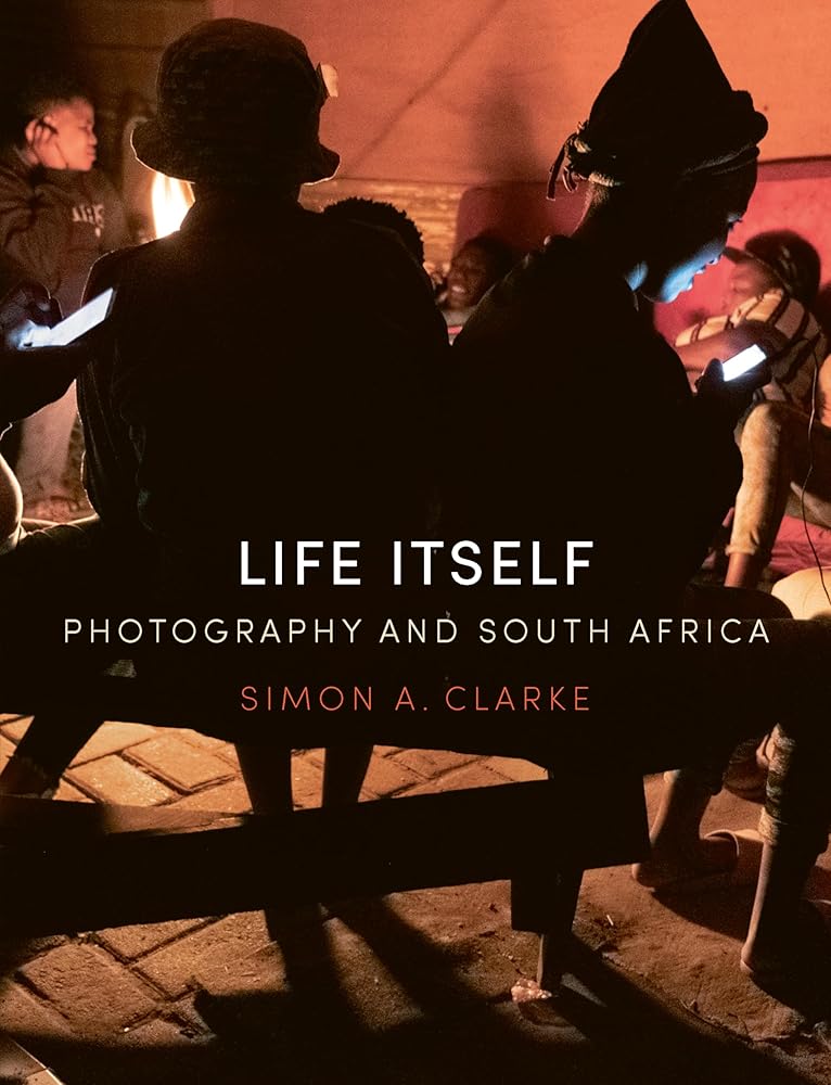 Life Itself: Photography and South Africa cover image