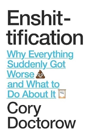 Enshittification: Why Everything Suddenly Got Worse and What To Do About It cover image