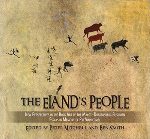 Eland's People: New Perspectives In The Rock Art Of The Maloti-Drakensberg Bushmen Essays In Memory Of Patricia Vinnicombe