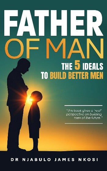 Father of Man: The 5 Ideals to Build Better Men