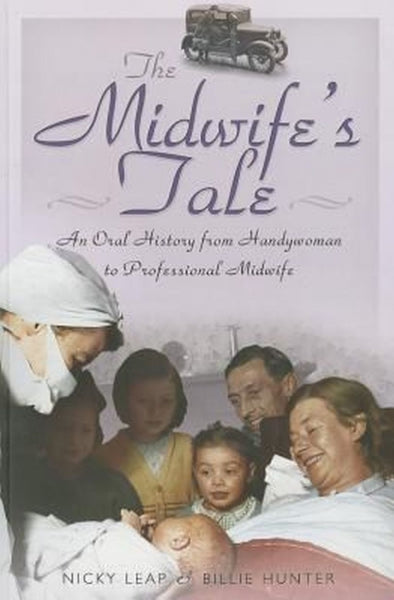 The Midwife's Tale: An oral history from handywoman to professional midwife