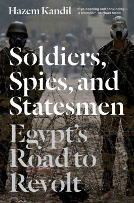 Soldiers, Spies, and Statesmen: Egypt's Road To Revolt