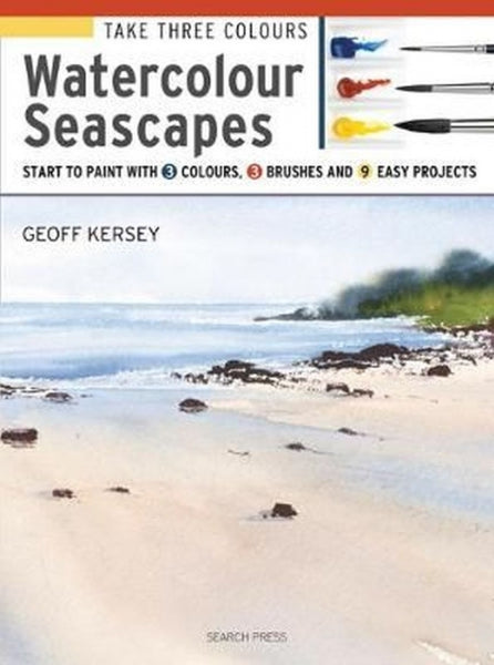 Take Three Colours: Watercolour Seascapes: Start to paint with 3 colours, 3 brushes and 9 easy projects