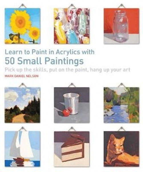 Learn Paint Acrylics 50 Small Paintings