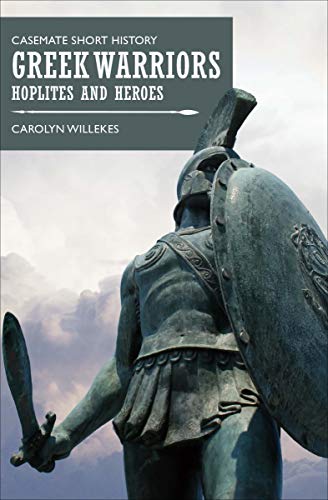 Greek Warriors: Hoplites and Heroes (Casemate Short History)