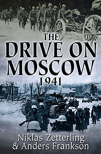 The Drive on Moscow, 1941: Operation Taifun and Germany’s First Great Crisis of World War II