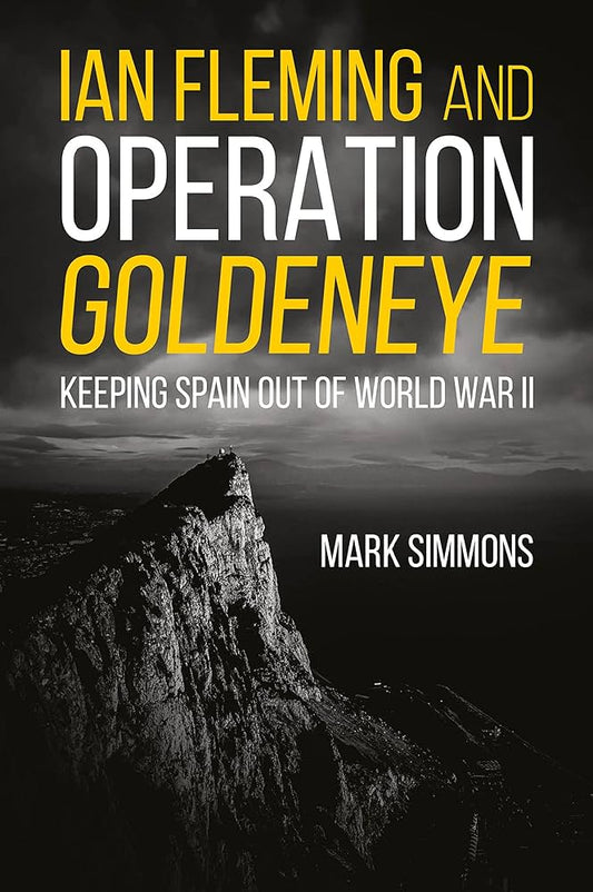 Ian Fleming and Operation Golden Eye: Keeping Spain out of World War II