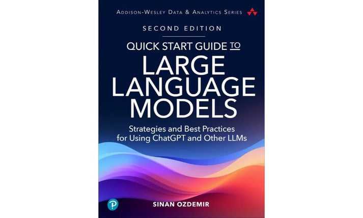Quick Start Guide to Large Language Models: Strategies and Best Practi ...