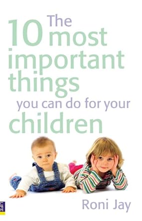 The 10 Most Important Things You Can Do For Your Children cover image