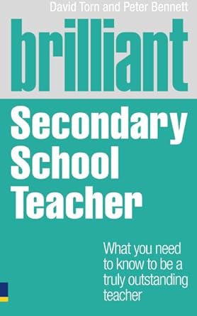 Brilliant Secondary School Teacher: What you need to know to be a truly outstanding teacher (Brilliant Teacher) cover image