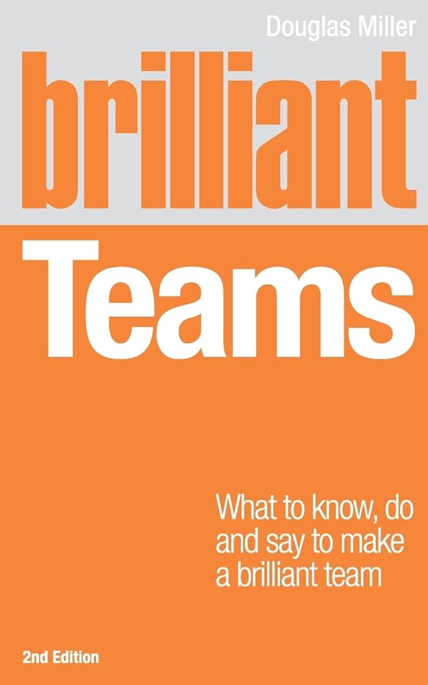 Brilliant Teams: What to Know, Do and Say to Make a Brilliant Team (2nd Edition) (Brilliant Business) cover image