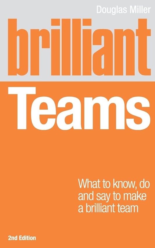 Brilliant Teams: What to Know, Do and Say to Make a Brilliant Team (2nd Edition) (Brilliant Business) cover image