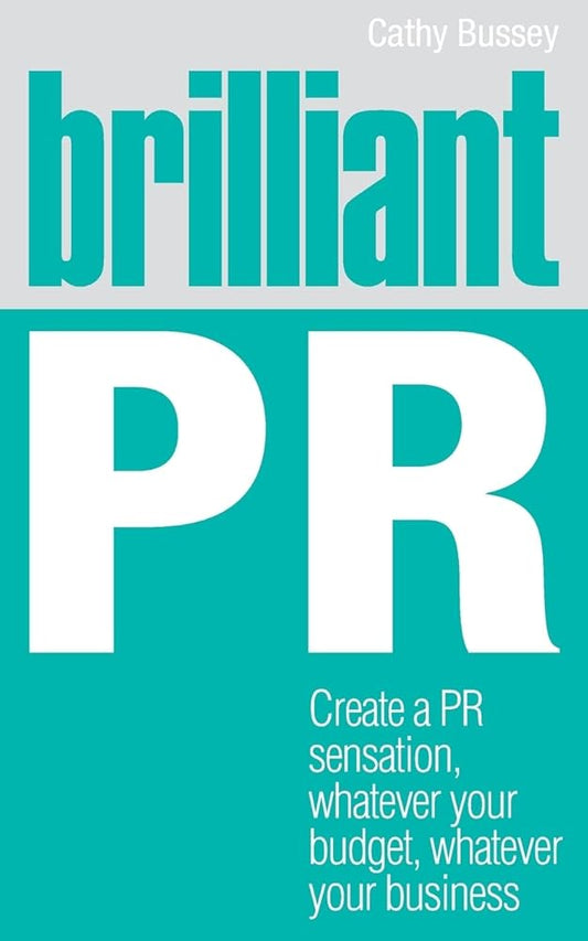Brilliant PR: Create a PR sensation, whatever your budget, whatever your business cover image