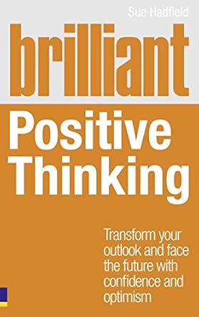 Brilliant Positive Thinking: Transform Your Outlook and Face the Future With Confidence and Optimism cover image