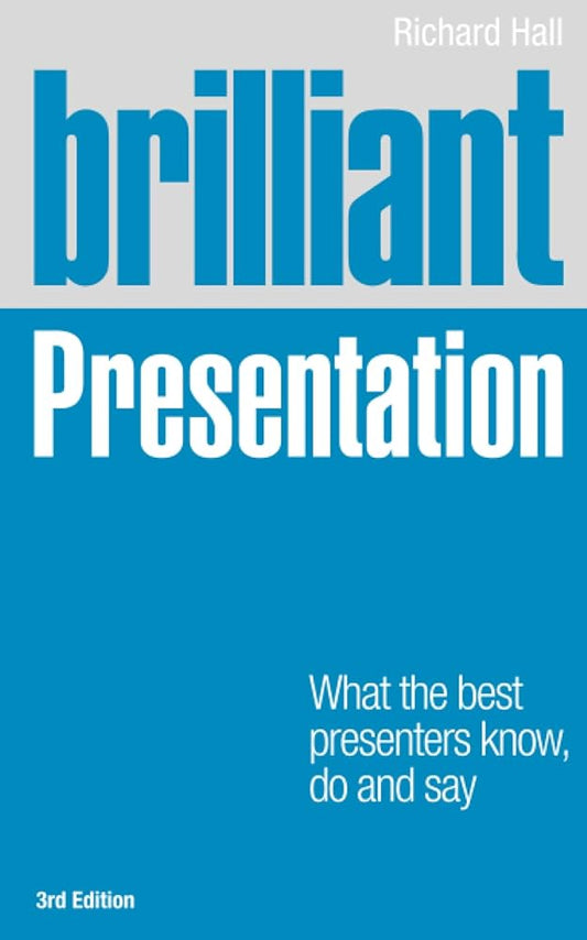 Brilliant Presentation: What the best presenters know, do and say cover image