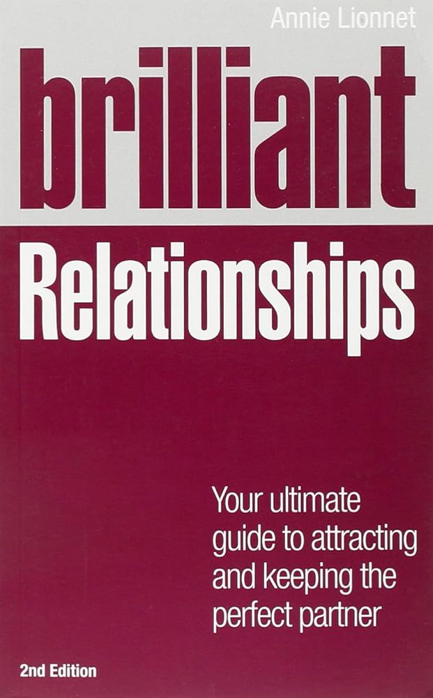 Brilliant Relationships 2e: Your ultimate guide to attracting and keeping the perfect partner (2nd Edition) (Brilliant Lifeskills) cover image