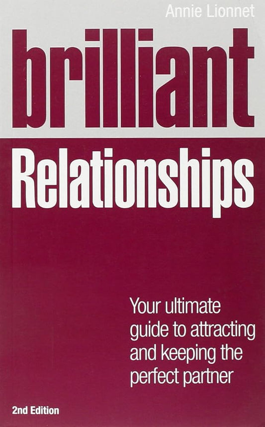 Brilliant Relationships 2e: Your ultimate guide to attracting and keeping the perfect partner (2nd Edition) (Brilliant Lifeskills) cover image
