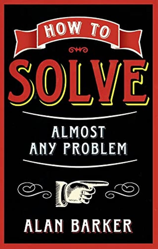 How to Solve Almost Any Problem: Turning Tricky Problems into Wise Decisions cover image