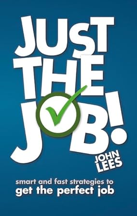 Just the Job!: Smart & Fast Strategies to Get the Perfect Job cover image