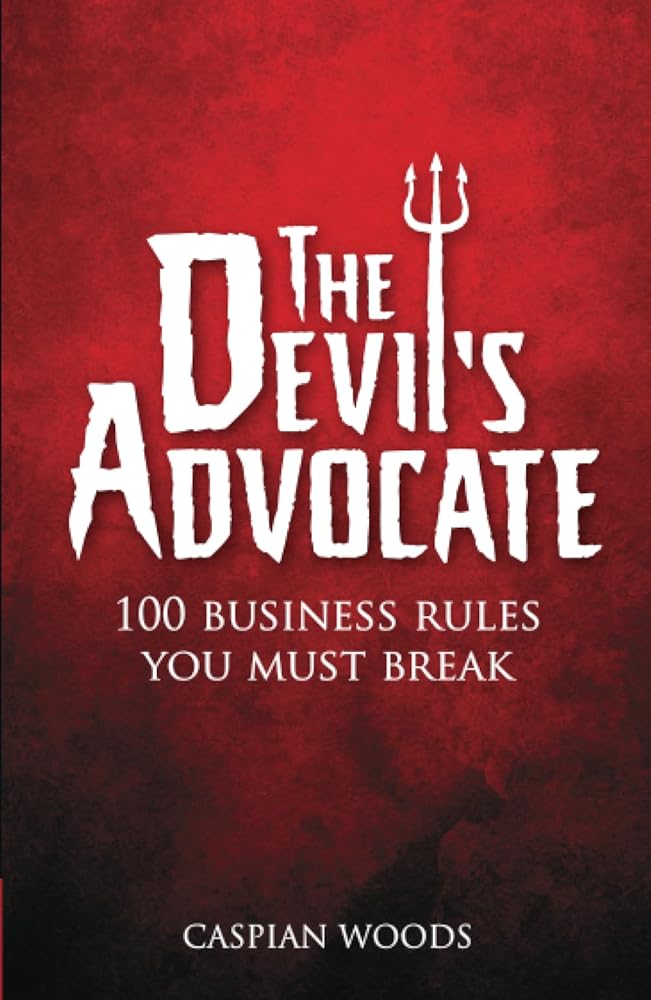 Devil's Advocate, The: 100 Business Rules You Must Break cover image