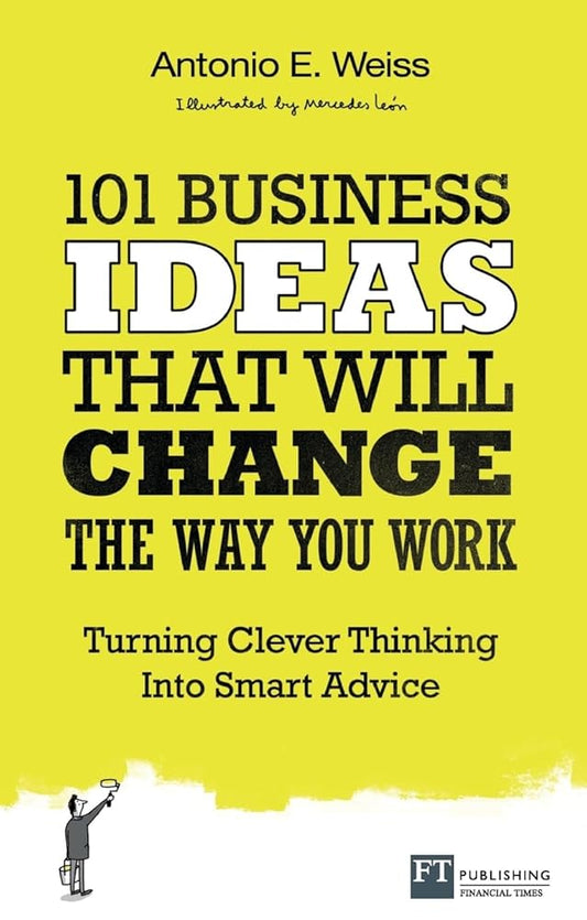 101 Business Ideas That Will Change the Way You Work: Turning Clever Thinking into Smart Advice cover image