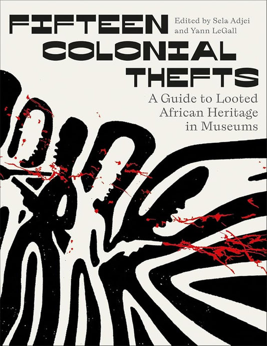 Fifteen Colonial Thefts: A Guide to Looted African Heritage in Museums cover image