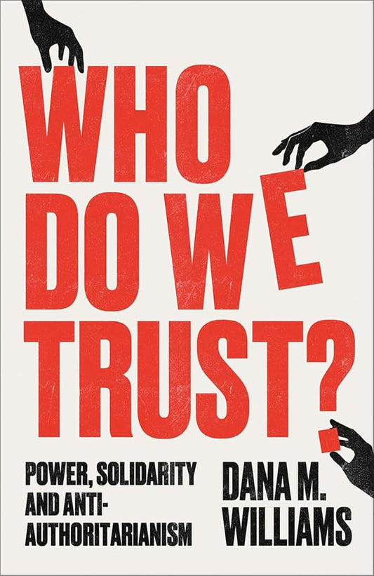 Who Do We Trust?: Power, Solidarity and Anti-Authoritarianism cover image