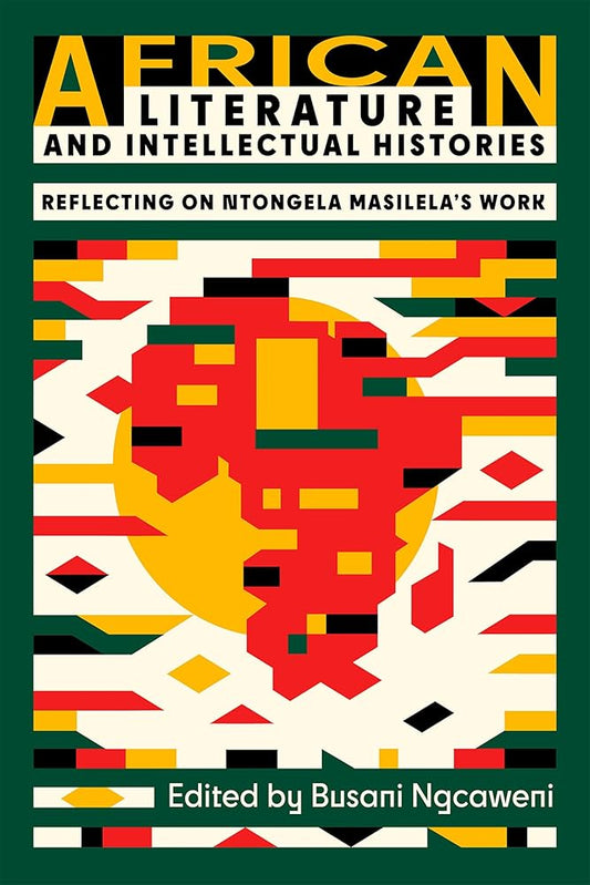 African Literature and Intellectual Histories: Reflecting on Ntongela Masilela's Work cover image
