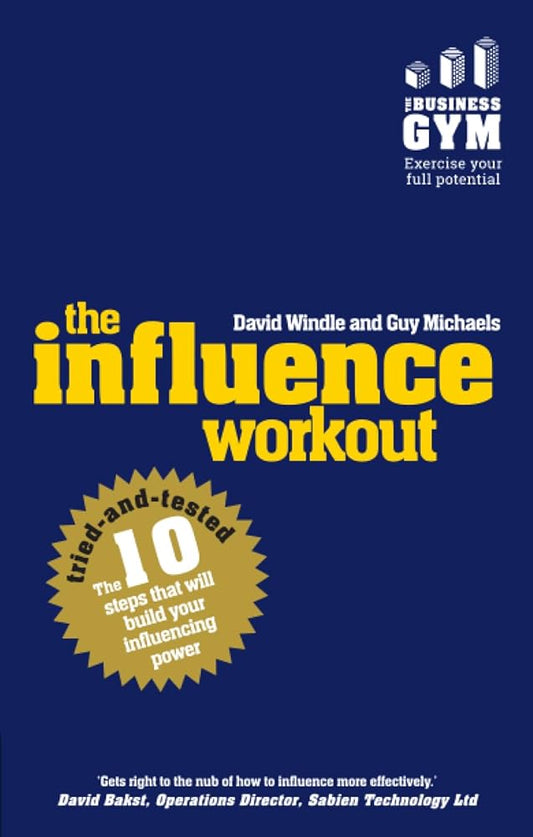 Influence Workout, The: The 10 tried-and-tested steps that will build your influencing power cover image