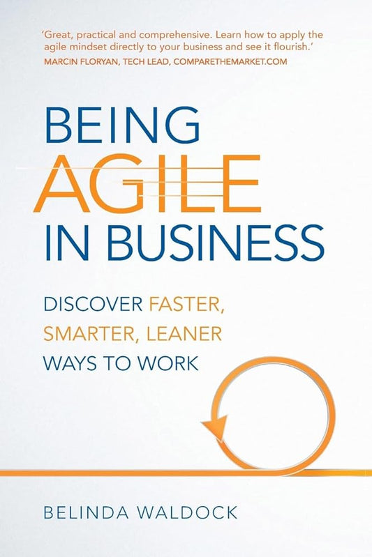 Being Agile in Business: Discover faster, smarter, leaner ways to work cover image