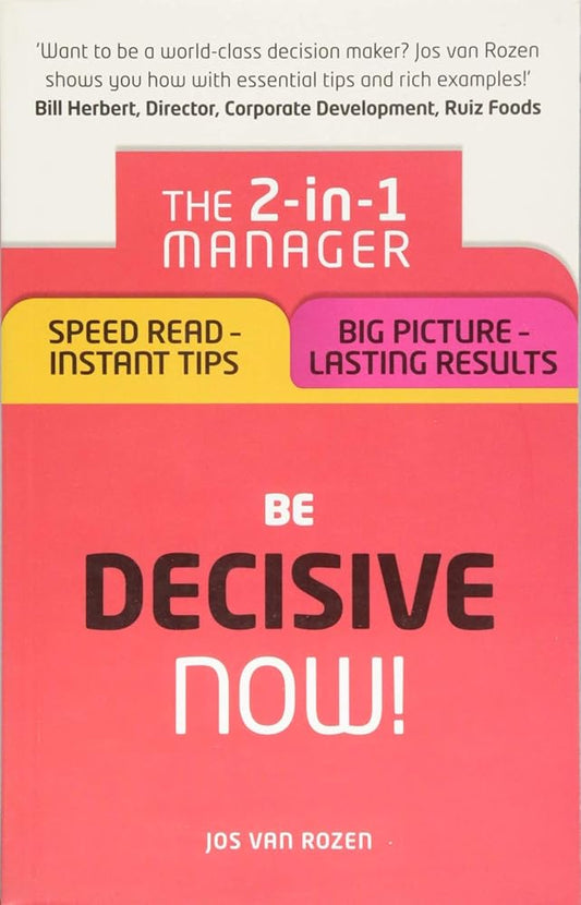 Be Decisive Now!: The 2-in-1 Manager: Speed Read - Instant Tips; Big Picture - Lasting Results cover image