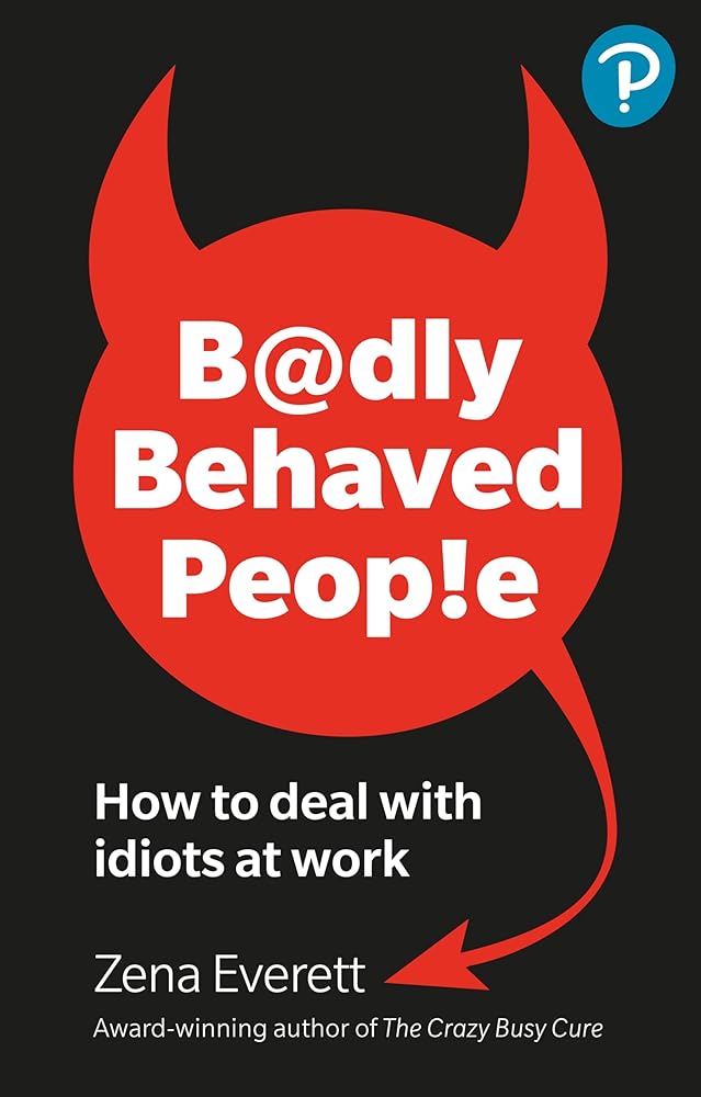 Badly Behaved People: How to deal with idiots at work cover image