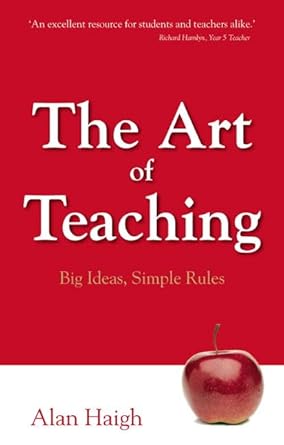 The Art of Teaching: Big Ideas, Simple Rules by Haigh, Alan (2009) Paperback cover image