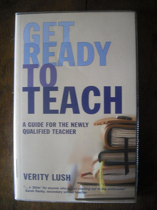 Get Ready to Teach: A Guide for the Newly Qualified Teacher (NQT) cover image