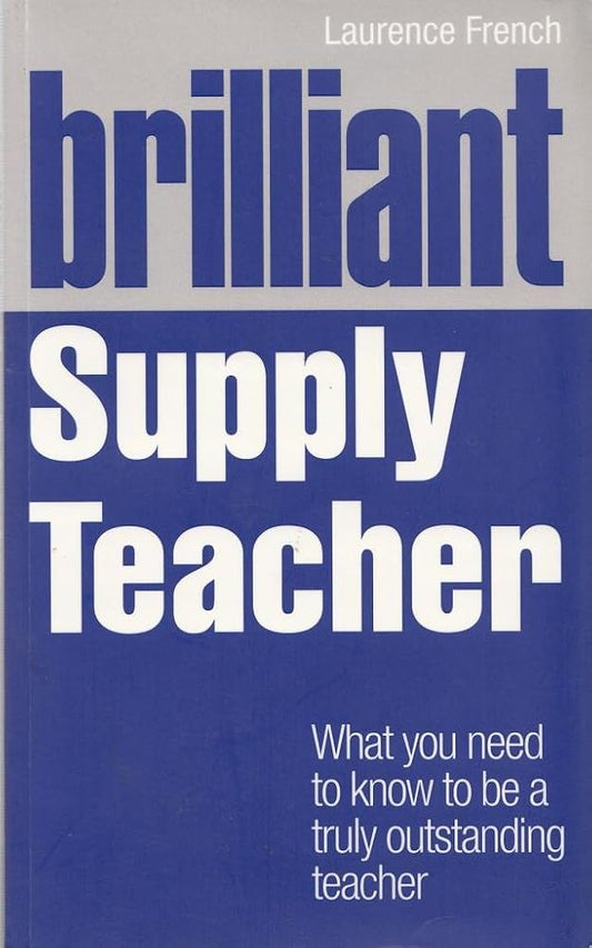 Brilliant Supply Teacher: What You Need to Know to Be a Truly Outstanding Teacher cover image