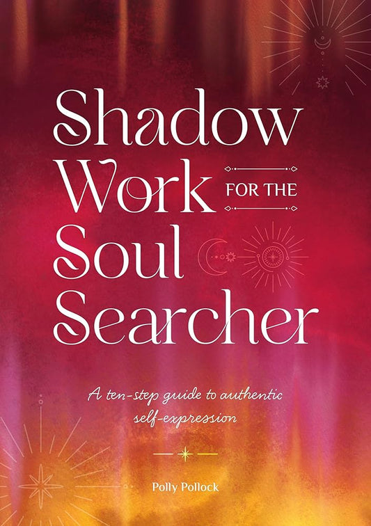 Shadow Work for the Soul Searcher: A ten-step guide to authentic self-expression cover image