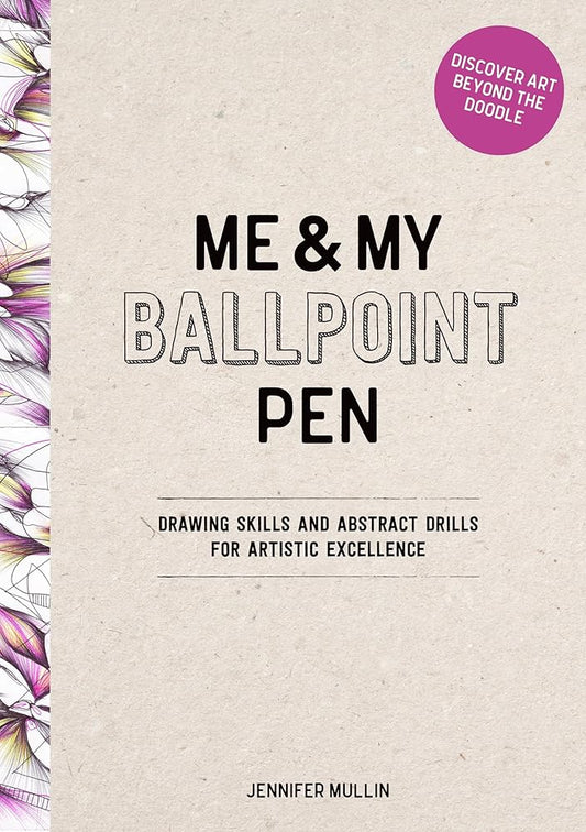 Me and My Ballpoint Pen: Discover Art Beyond the Doodle: Skills and Drills for Artistic Excellence: Doodle Like a Pro! cover image
