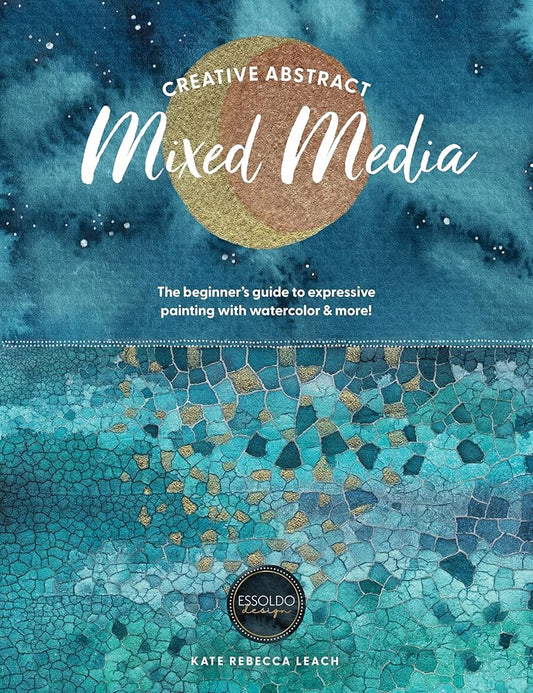 Creative Abstract Mixed Media: The beginner's guide to expressive painting with watercolor and more! cover image