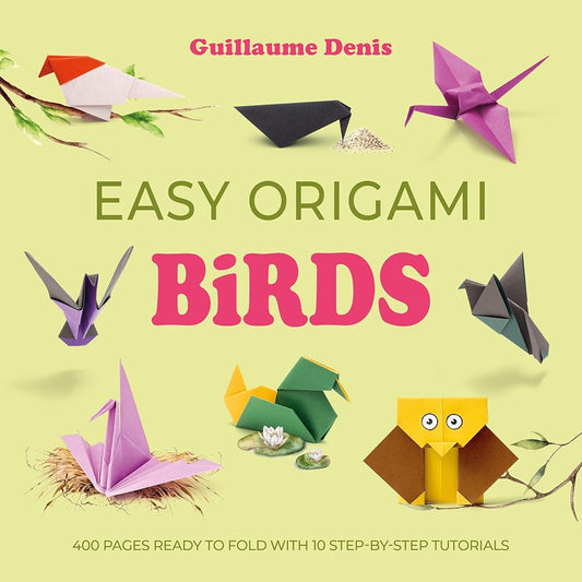 Easy Origami Birds: 400 pages ready to fold with 10 step-by-step tutorials cover image