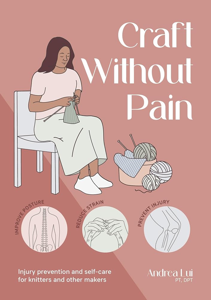 Craft Without Pain: Injury prevention and self-care for knitters and other makers cover image