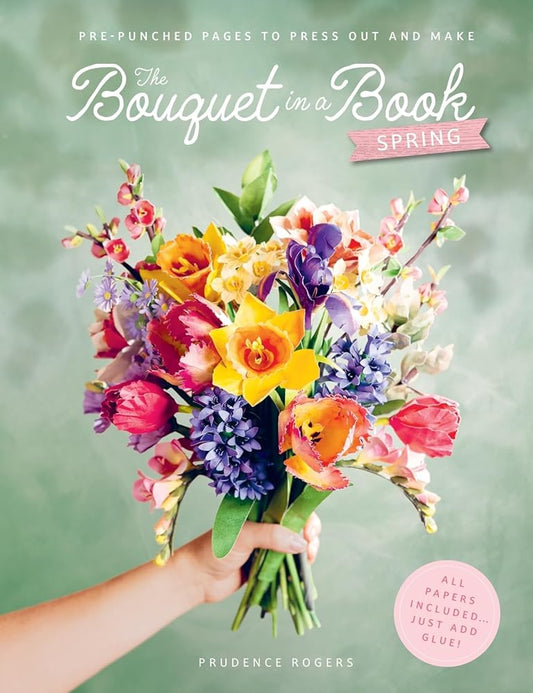 The Bouquet in a Book: Spring: Pre-punched pages to press out and make paper flowers cover image