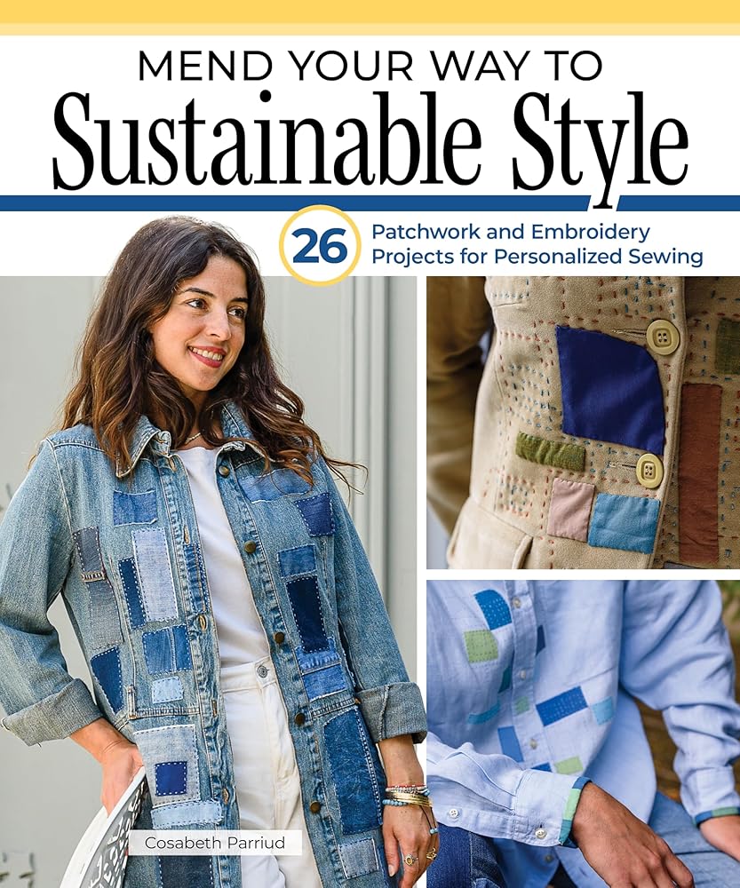 Mend Your Way to Sustainable Style: 26 Patchwork and Embroidery Projects for Personalized Sewing (Landauer) Upcycle Your Clothes with Boro Stitching, Applique, and Easy Hand-Sewing Techniques cover image