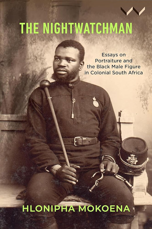The Nightwatchman: Essays on Portraiture and the Black Male Figure in Colonial South Africa cover image