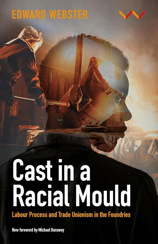 Cast in a Racial Mould: Labour Process and Trade Unionism in the Foundries cover image